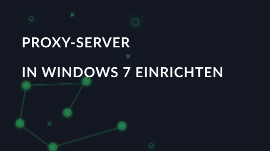 Proxy-Server in Windows 7 einrichten