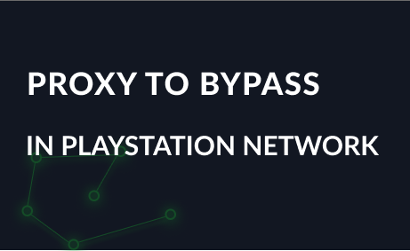 Proxy to bypass PlayStation Network locks