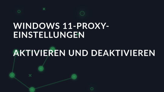 Windows 11-Proxy-Einstellungen: aktivieren und deaktivieren