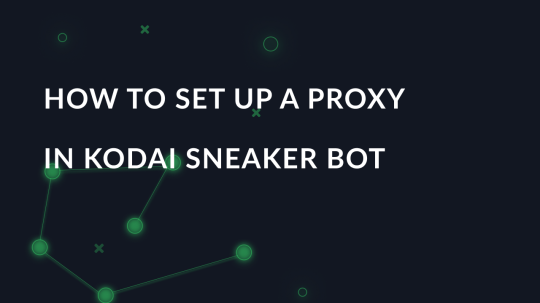How to set up a proxy in Kodai Sneaker Bot