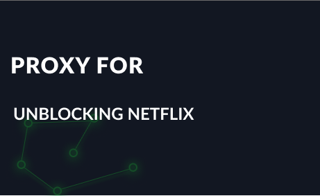 Proxy for unblocking Netflix