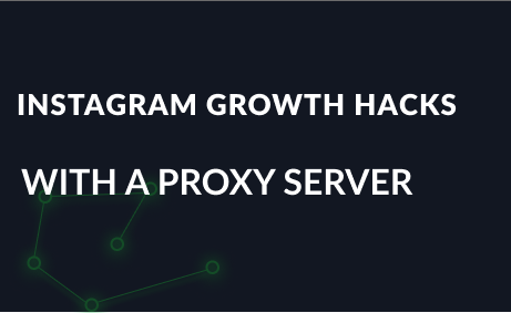 Instagram growth hacks with a proxy server