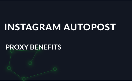 Instagram auto-posting, proxy benefits