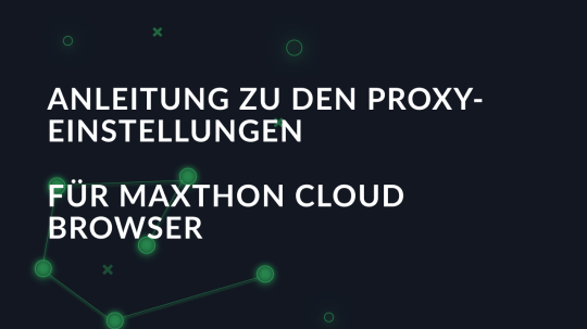 Anleitung zu den Proxy-Einstellungen für Maxthon Cloud Browser