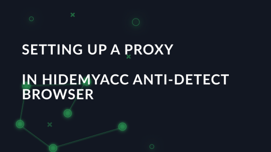Setting up a proxy in Hidemyacc anti-detect browser