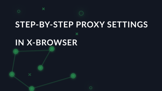 Step-by-step proxy settings in X-Browser