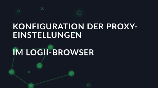Konfiguration der Proxy-Einstellungen im Logii-Browser