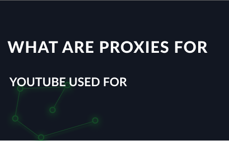 What are proxies for YouTube used for