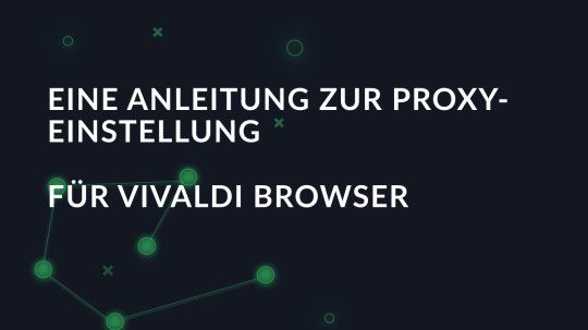 Eine Anleitung zur Proxy-Einstellung für Vivaldi Browser
