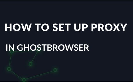 How to set up a proxy in GhostBrowser