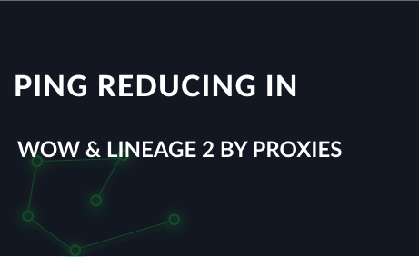 Ping reducing in WoW and Lineage 2 with proxies
