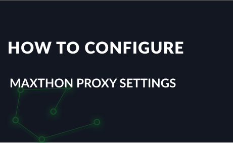 How to Configure Maxthon Proxy Settings