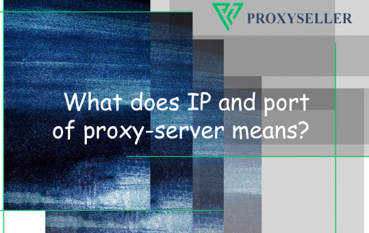 What does IP and port of proxy-server means?