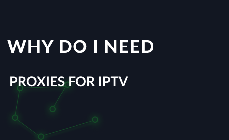 Why do I need proxies for IPTV