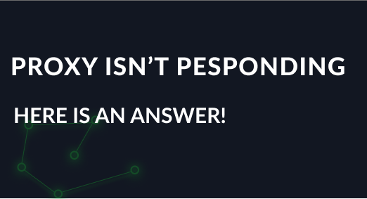 The proxy server isn’t responding, how to solve? Here is an answer!