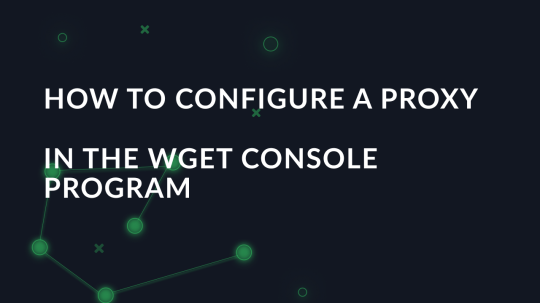 How to configure a proxy in the Wget console program