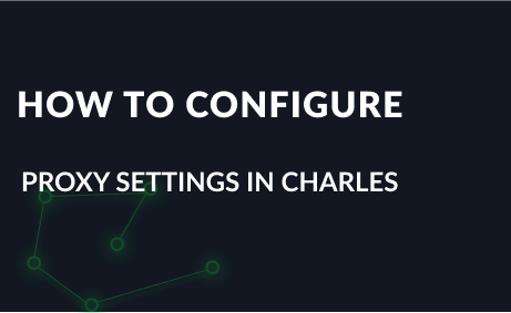 How to Configure Proxy Settings in Charles