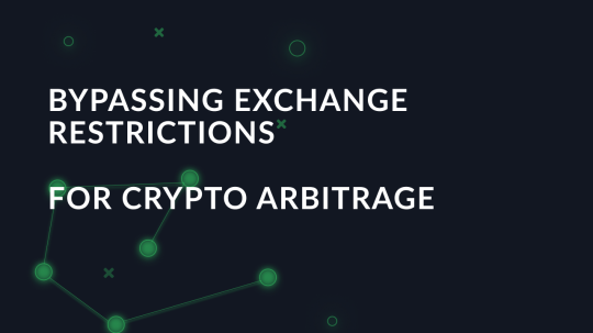 Bypassing exchange restrictions for Crypto arbitrage