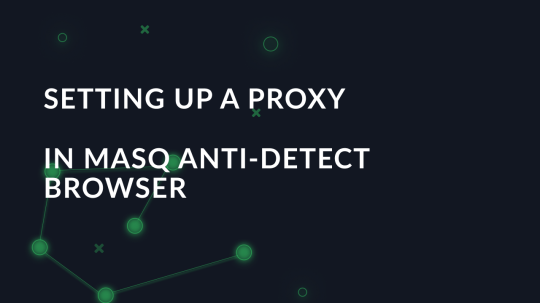 Setting up a proxy in MASQ anti-detect browser