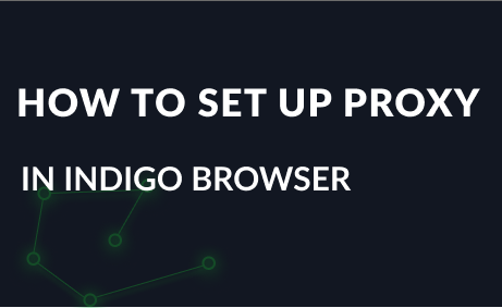 How to set up a proxy in Indigo Browser