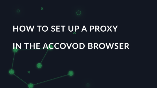 How to set up a proxy in the Accovod browser